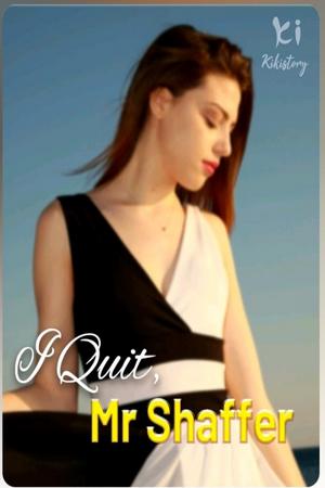 I Quit, Mr. Shaffer by Isabella Symons I Quit, Mr. Shaffer by Isabella Symons