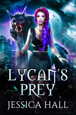 Lycan's Prey by Jessica Hall Lycan's Prey by Jessica Hall
