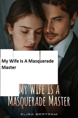 My Wife Is A Masquerade Master My Wife Is A Masquerade Master