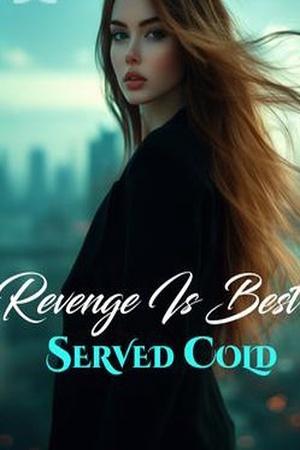 Revenge is best served cold Revenge is best served cold