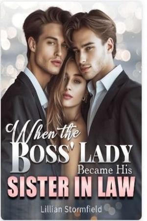 When the Boss’ Lady Became His Sister-in-law When the Boss’ Lady Became His Sister-in-law
